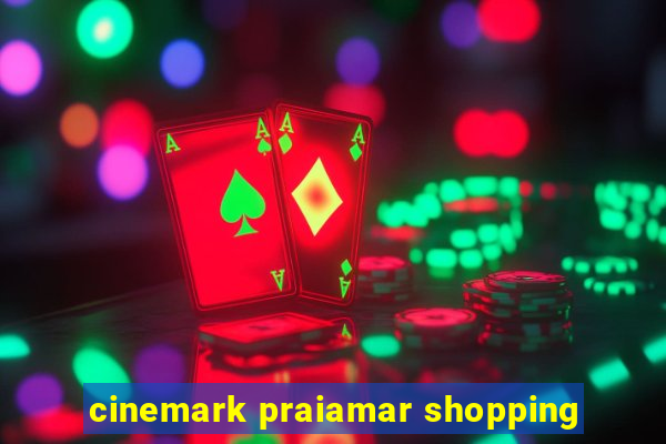 cinemark praiamar shopping